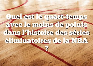 Quel est le quart-temps avec le moins de points dans l’histoire des séries éliminatoires de la NBA ?